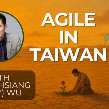 Agile in Taiwan vs. Europe: Surprising Differences with Tsung-Hsiang (Andy) Wu