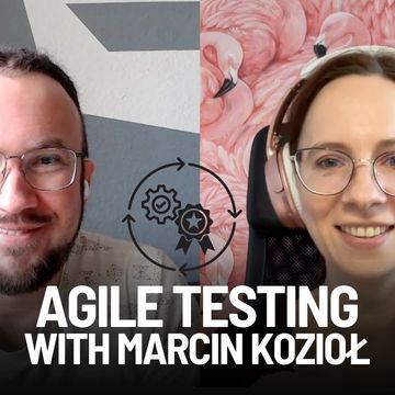 SOMETIMES IT'S WORTH QUESTIONING EVERYTHING: AGILE TESTING STORY WITH MARCIN KOZIOŁ #agiletesting